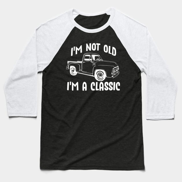 I'm Not Old I'm a Classic Vintage Pickup Truck Baseball T-Shirt by StacysCellar